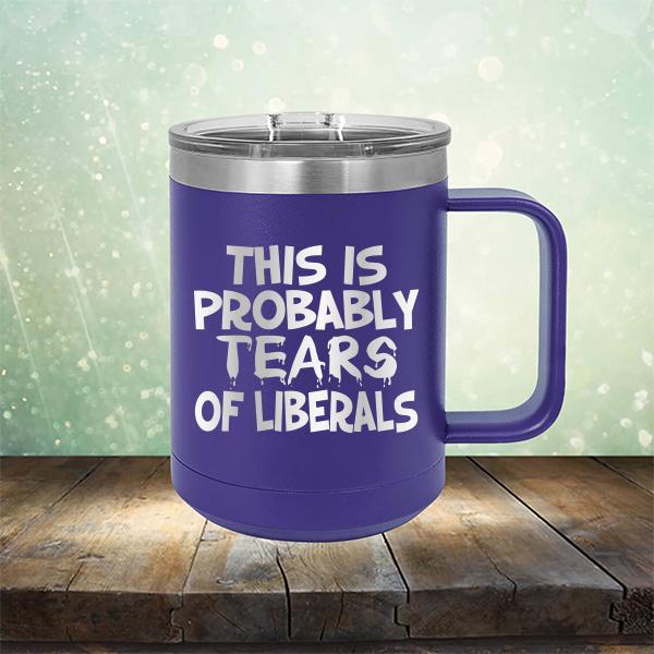 This is Probably Tears of Liberals - Laser Etched Tumbler Mug