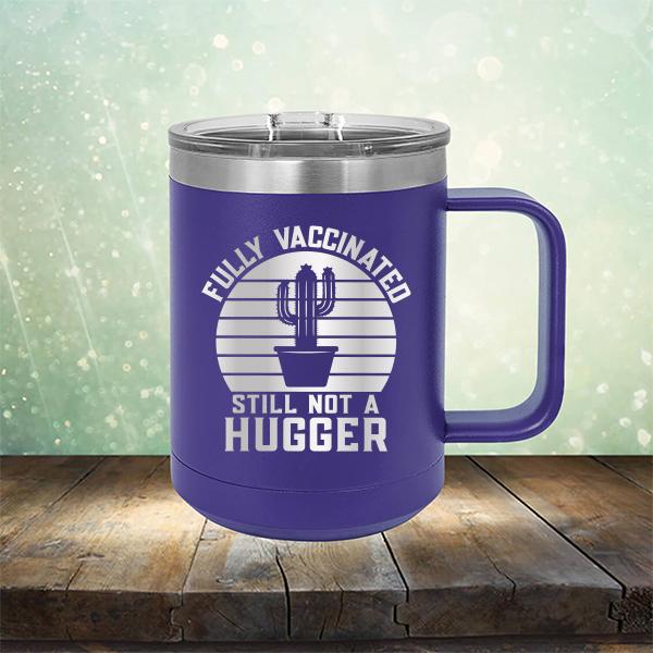 Fully Vaccinated Still Not A Hugger - Laser Etched Tumbler Mug