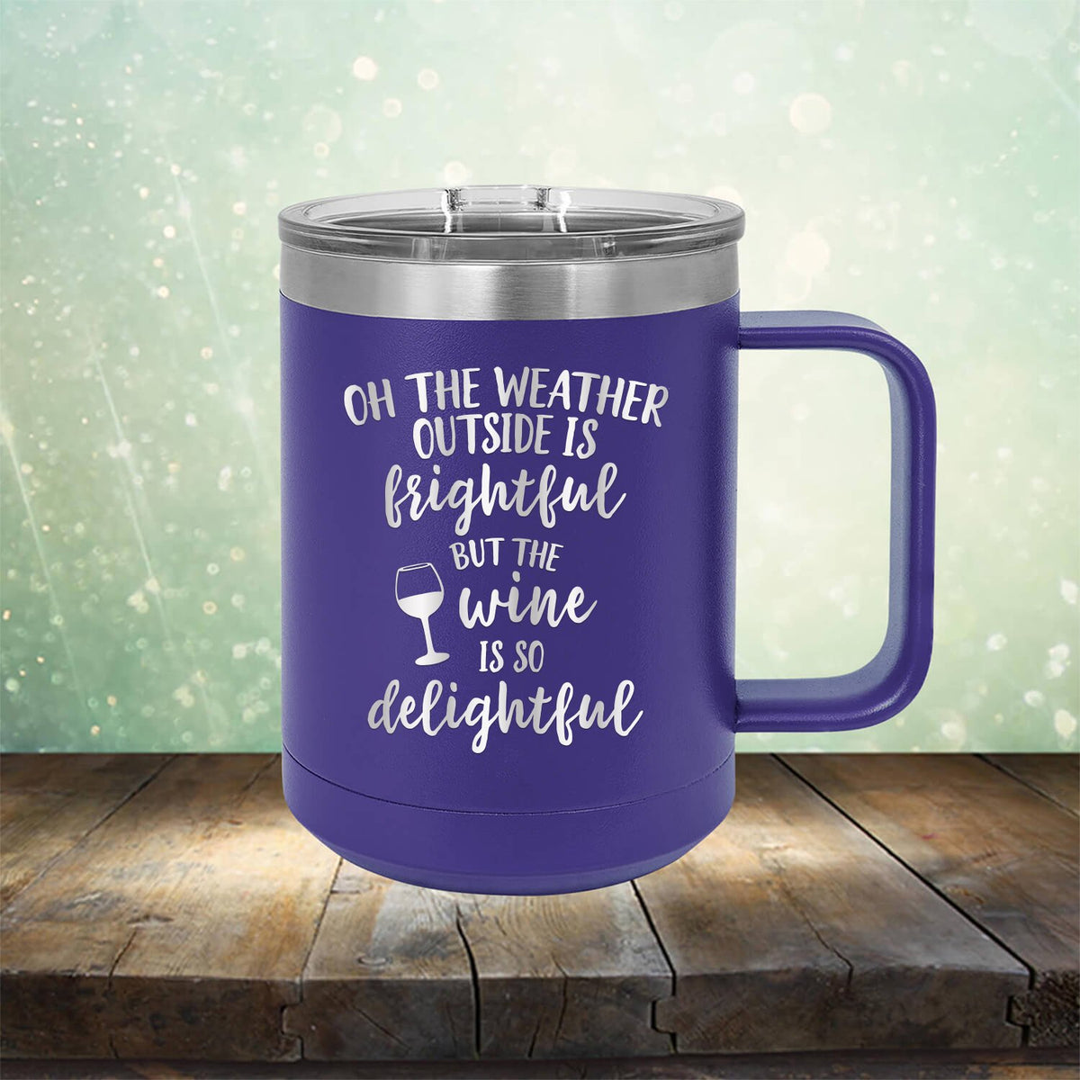 Oh The Weather Outside is Frightful But The Wine is So Delightful - Laser Etched Tumbler Mug