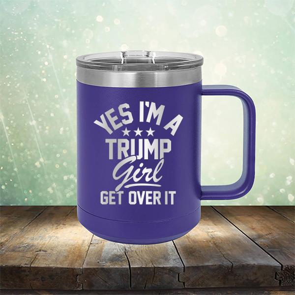 Yes I'm A Trump Girl Get Over It - Laser Etched Tumbler Mug