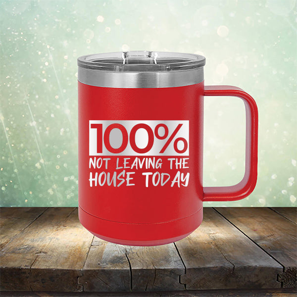 100% Not Leaving The House Today - Laser Etched Tumbler Mug