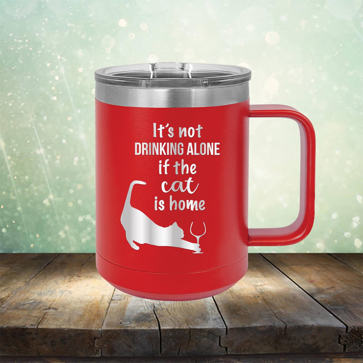 It&#39;s Not Drinking Alone If the Cat is Home - Laser Etched Tumbler Mug