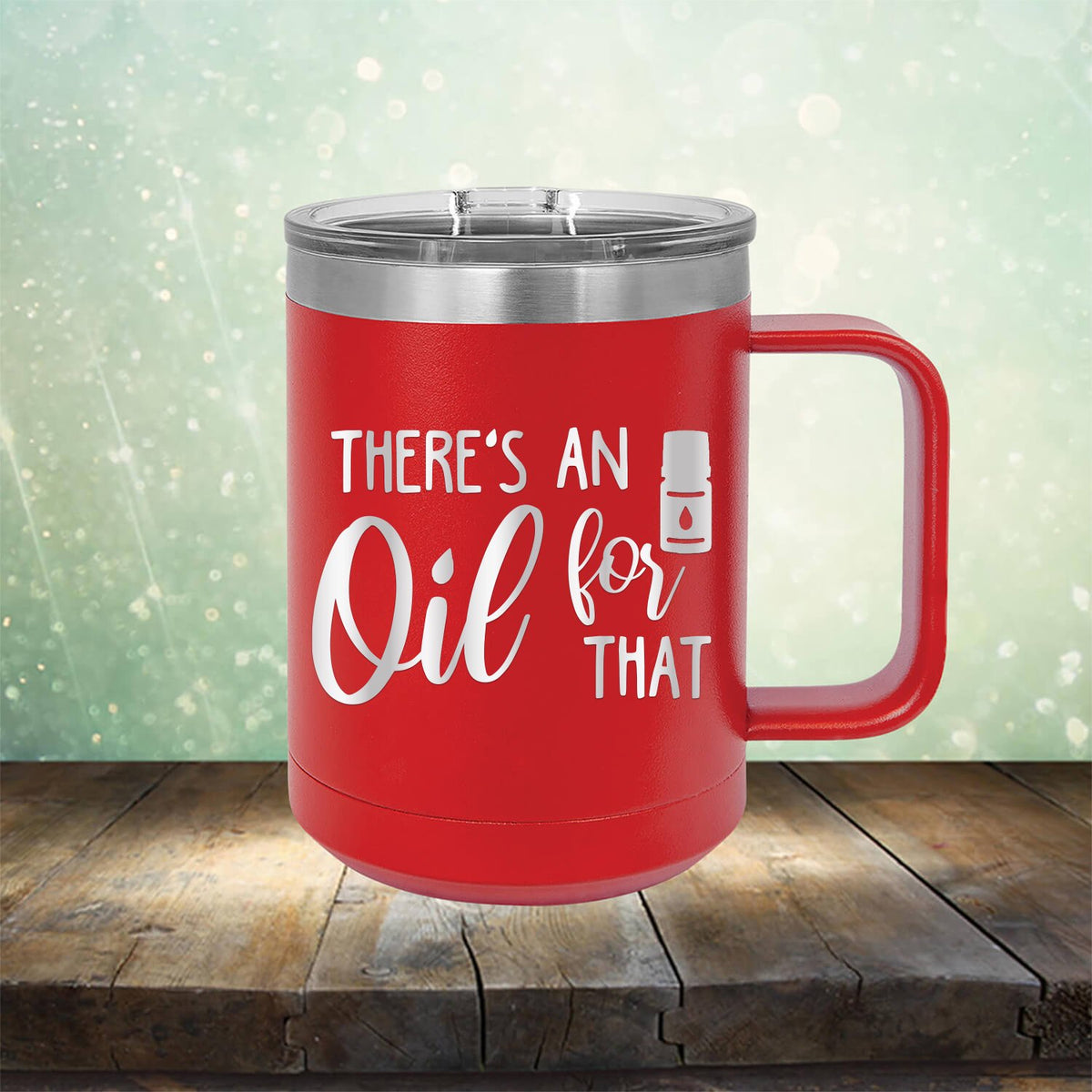 There&#39;s An Oil For That - Laser Etched Tumbler Mug