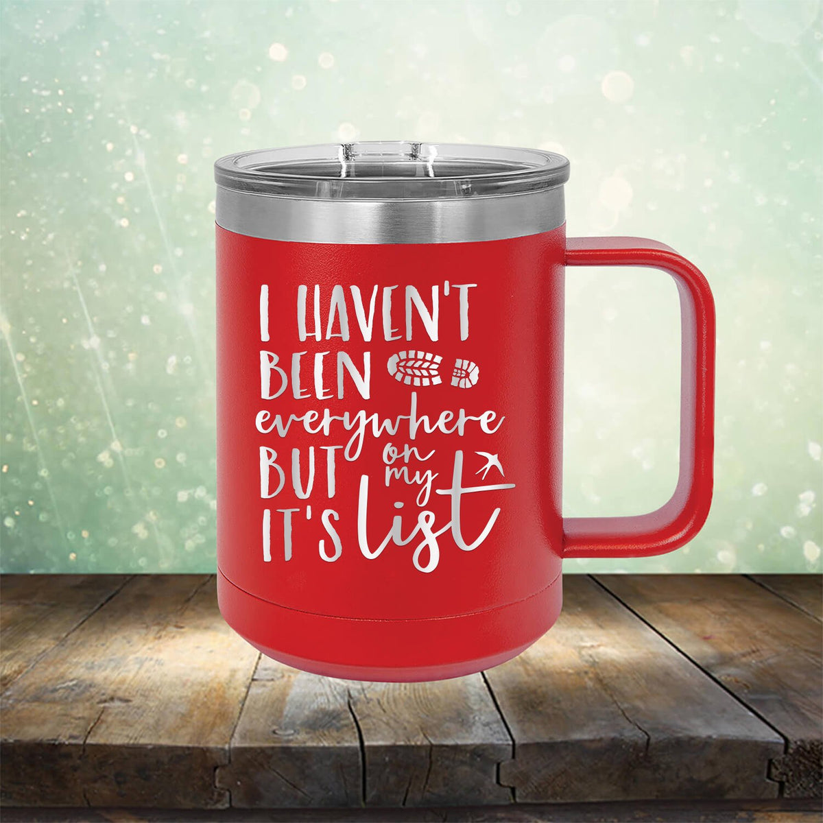I Haven&#39;t Been Everywhere But It&#39;s On My List - Laser Etched Tumbler Mug