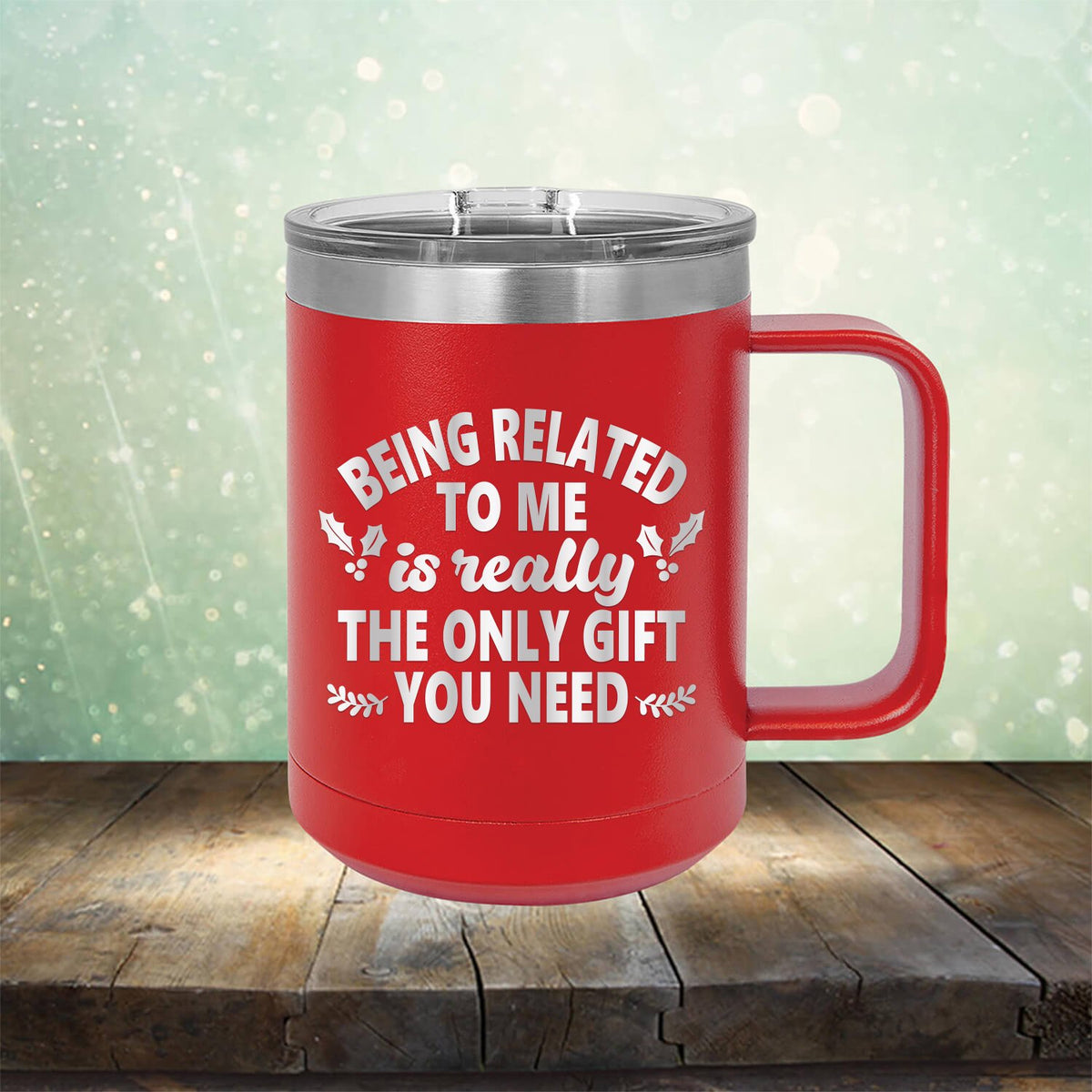 Being Related To Me Is Really The Only Gift You Need - Laser Etched Tumbler Mug