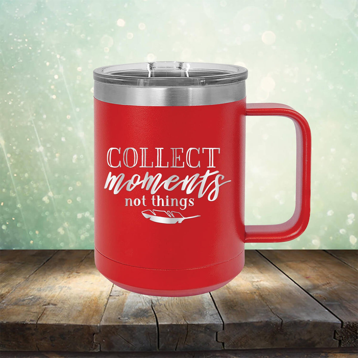 Collect Moments Not Things - Laser Etched Tumbler Mug