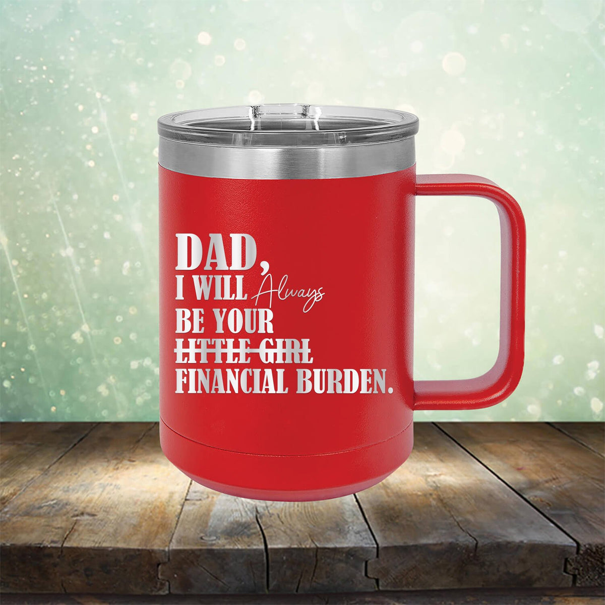 DAD I Will Always Be Your Little Girl Financial Burden