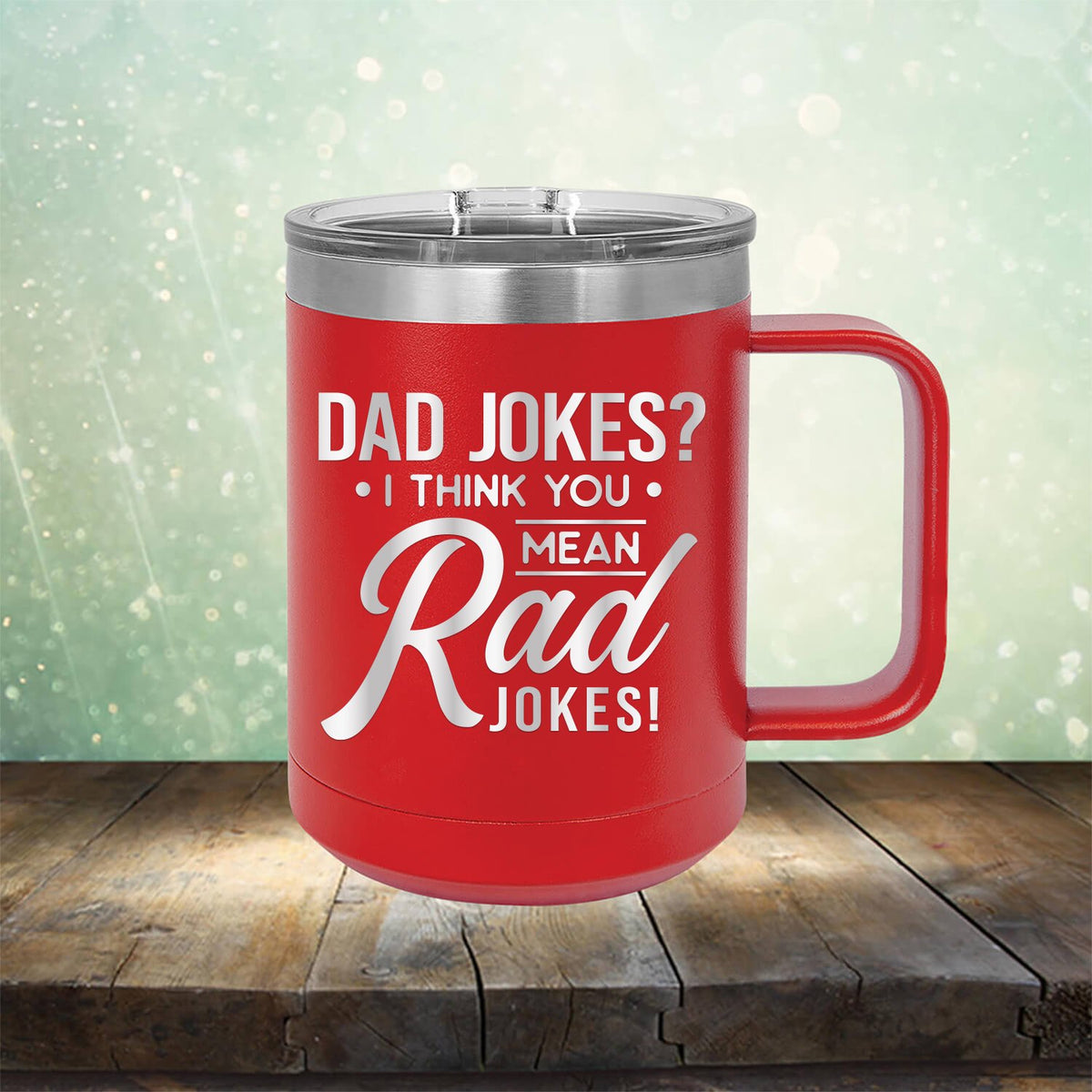 Dad Jokes? I Think You Mean Rad Jokes - Laser Etched Tumbler Mug