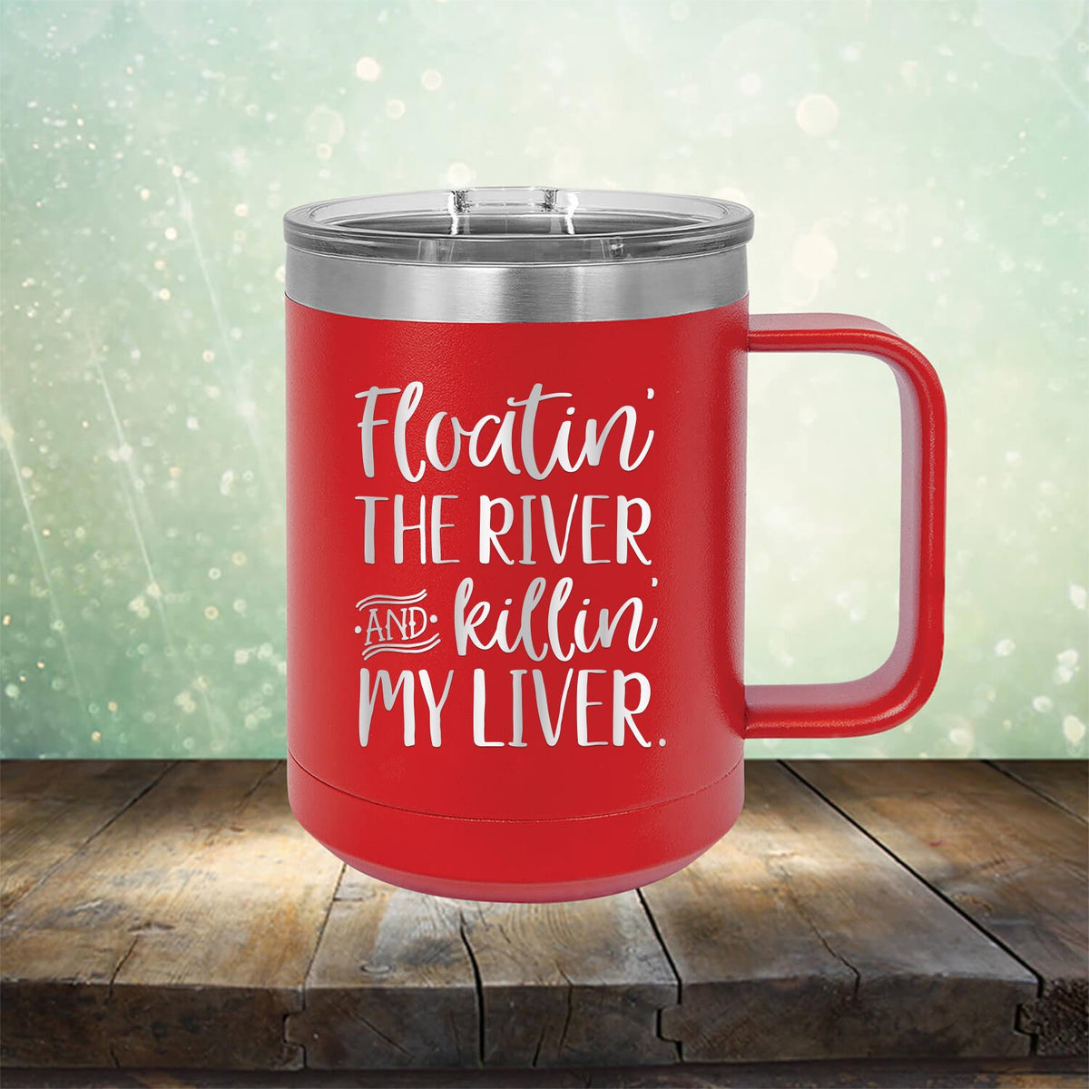 Floatin&#39; the River and Killin&#39; My Liver - Laser Etched Tumbler Mug