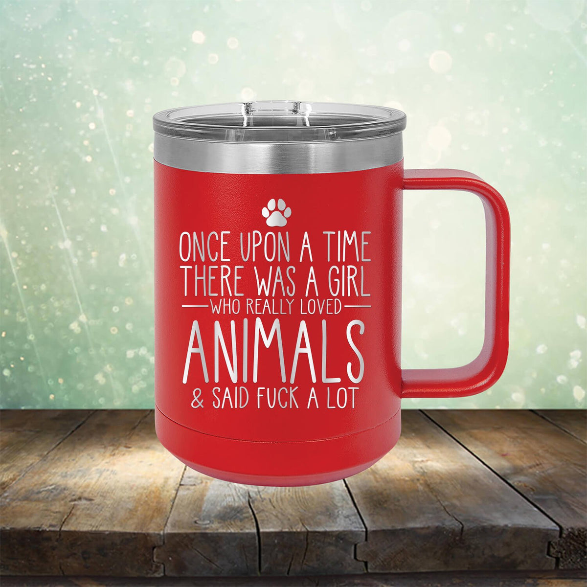 Once Upon A Time There Was A Girl Who Really Loved Animals &amp; Said Fuck A Lot - Laser Etched Tumbler Mug