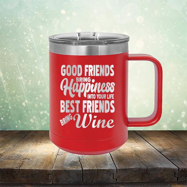 Good Friends Bring Happiness into Your Life Best Friends Bring Wine - Laser Etched Tumbler Mug