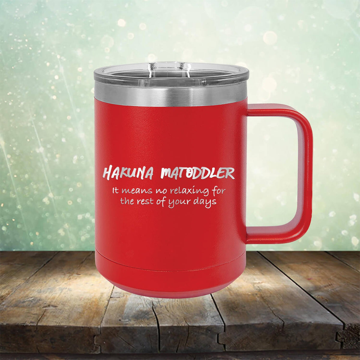 Hakuna Matoddler Means No Relaxing - Laser Etched Tumbler Mug