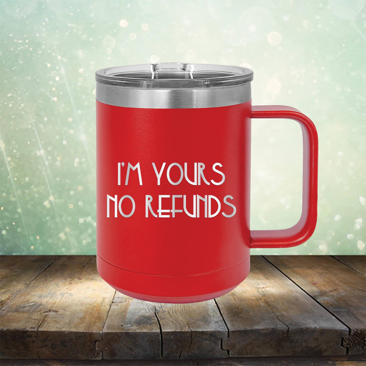 I&#39;M Yours No Refunds - Laser Etched Tumbler Mug