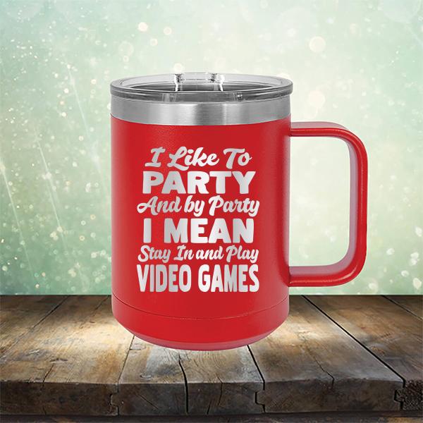 I Like To Party And By Party I Mean Stay in And Play Video Games - Laser Etched Tumbler Mug