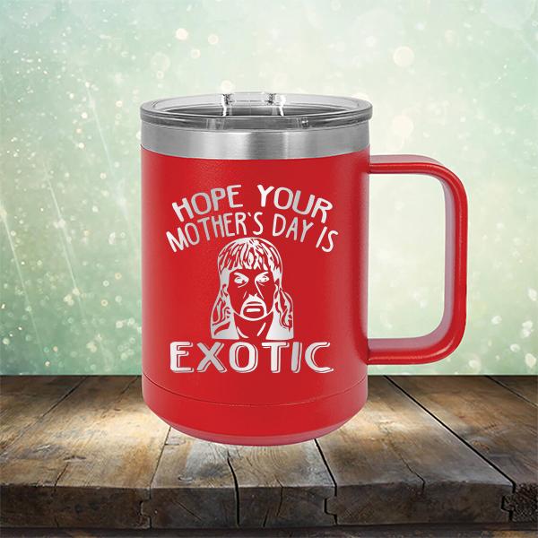 Hope Your Mother&#39;s Day is Exotic - Laser Etched Tumbler Mug