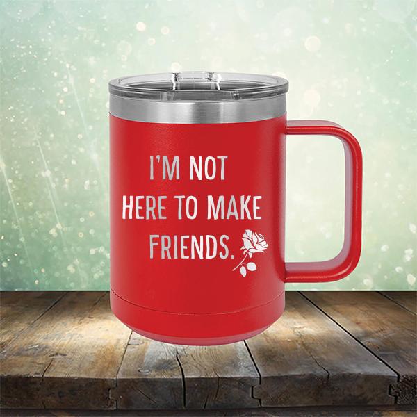 I&#39;m Not Here To Make Friends - Laser Etched Tumbler Mug