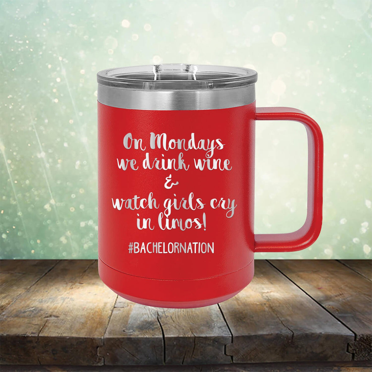 On Mondays We Drink Wine &amp; Watch Girls Cry in Limos - Laser Etched Tumbler Mug