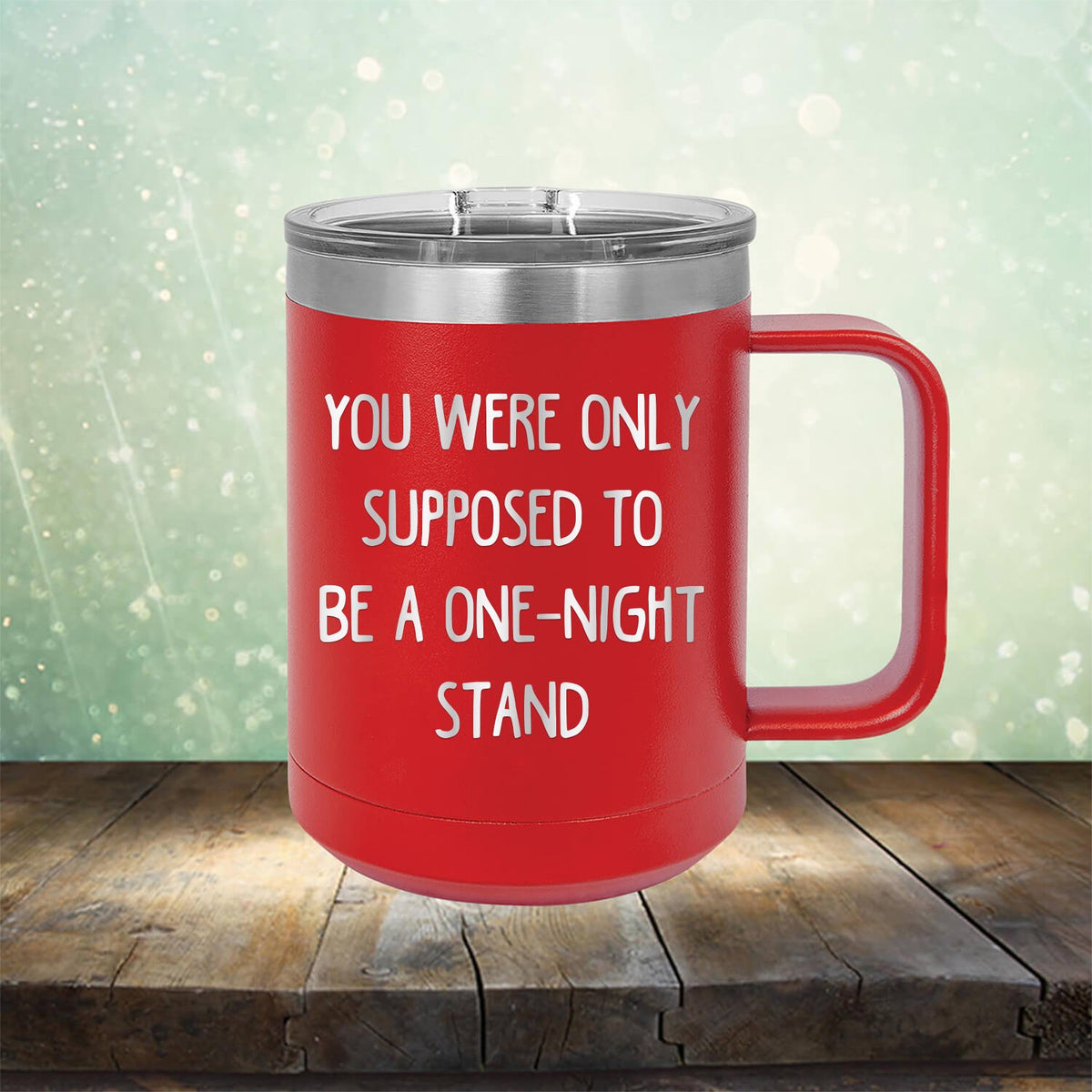 You Were Only Supposed To Be A One-Night Stand - Laser Etched Tumbler Mug