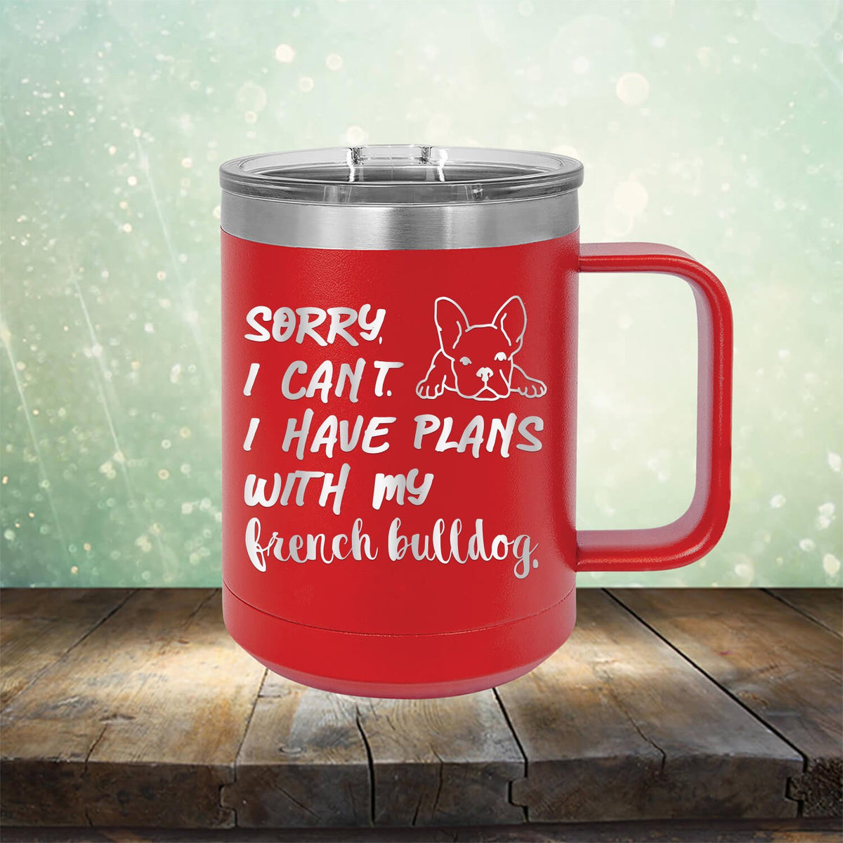 Sorry I Can&#39;t I Have Plans with My French Bulldog - Laser Etched Tumbler Mug