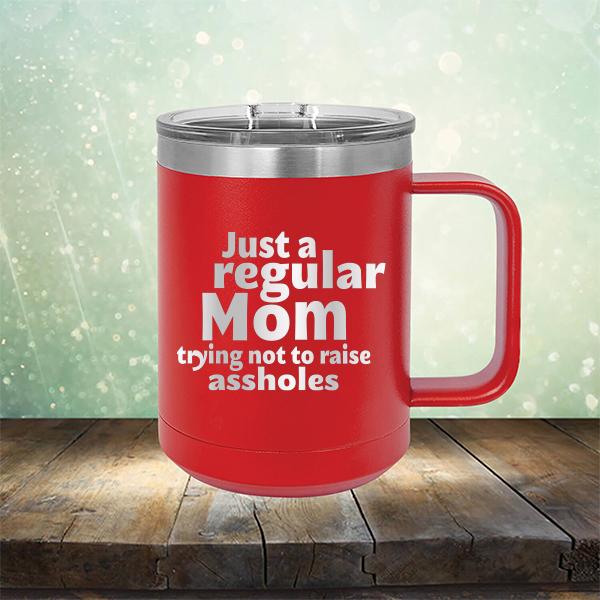 Just A Regular Mom Trying Not To Raise Assholes - Laser Etched Tumbler Mug