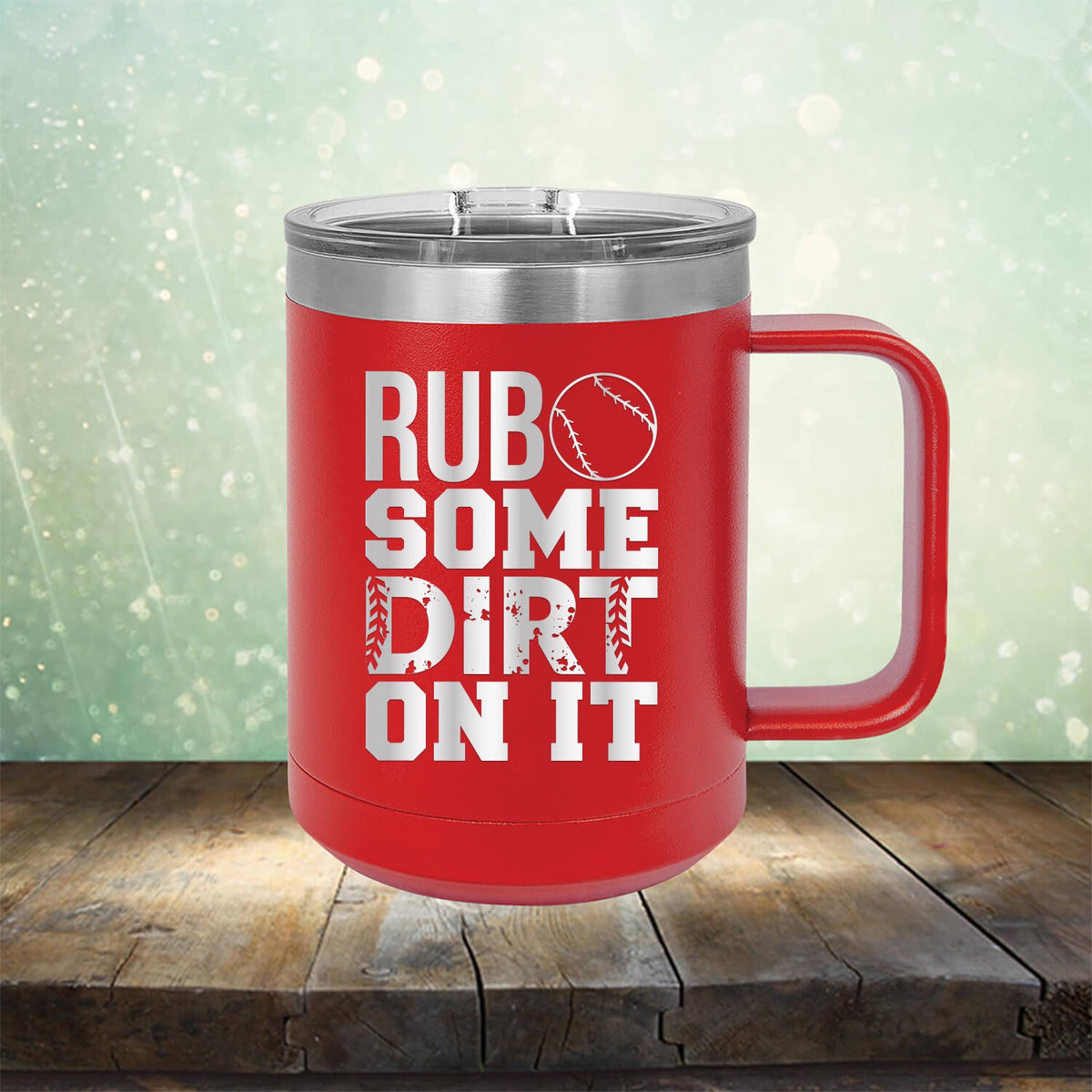 Rub Some Dirt On It - Laser Etched Tumbler Mug