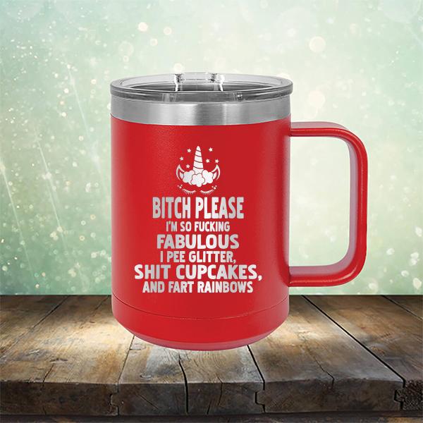 Bitch Please I&#39;m So Fucking Fabulous I Pee Glitter Shit Cupcakes And Fart Rainbows - Laser Etched Tumbler Mug