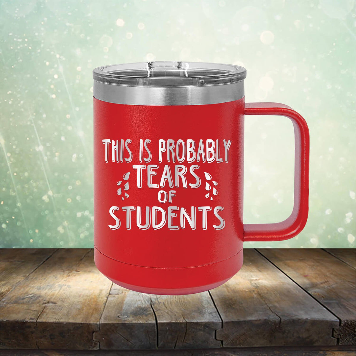 This is Probably Tears of Students - Laser Etched Tumbler Mug