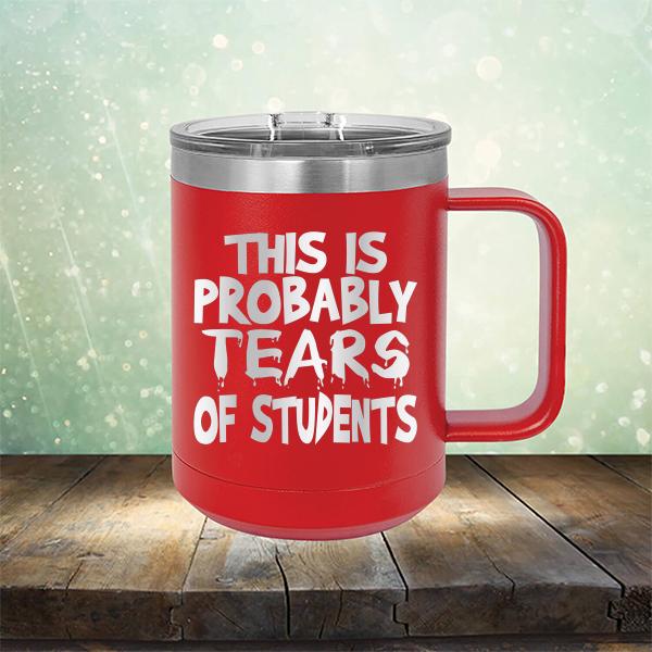 This is Probably Tears of Students - Laser Etched Tumbler Mug