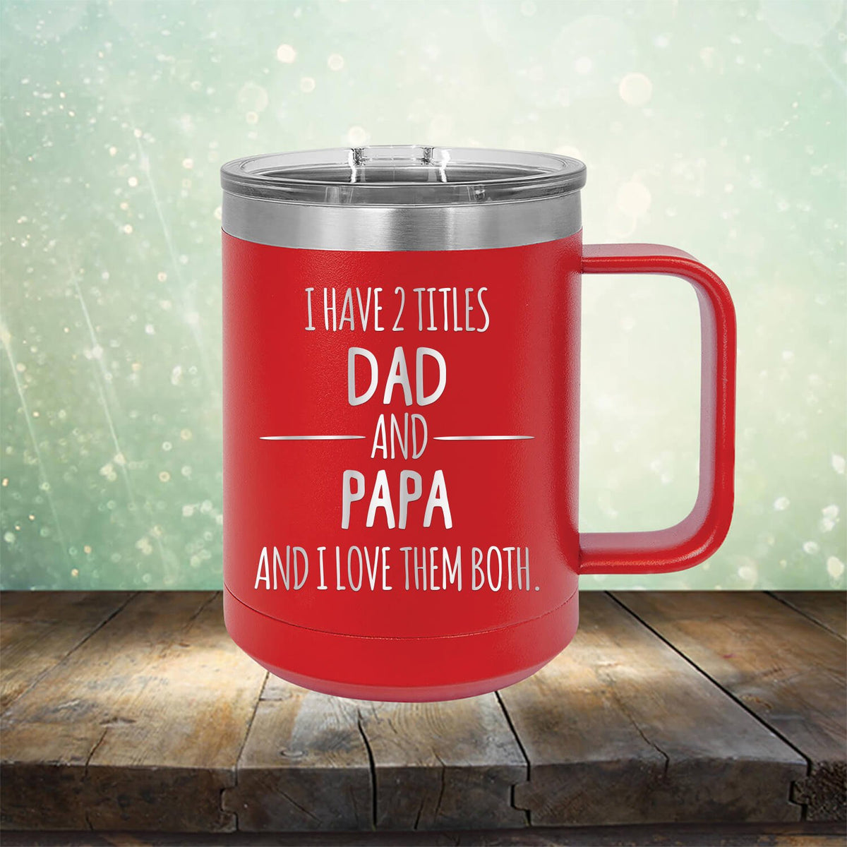 I Have 2 Titles Dad and Papa and I Love Them Both - Laser Etched Tumbler Mug