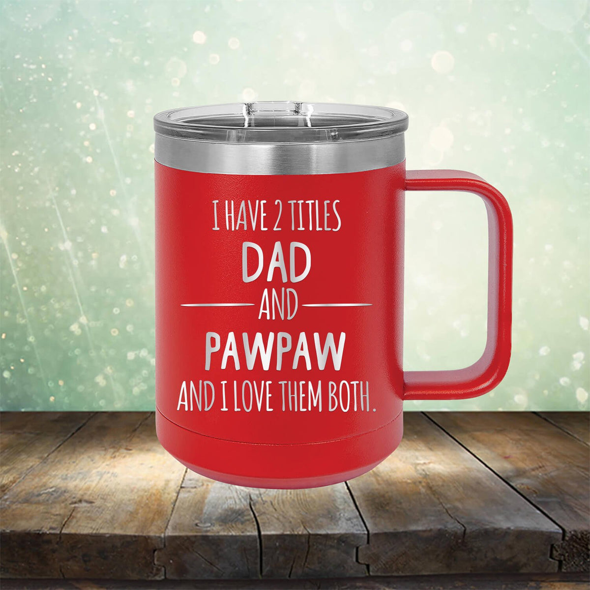 I Have 2 Titles Dad and Pawpaw and I Love Them Both - Laser Etched Tumbler Mug