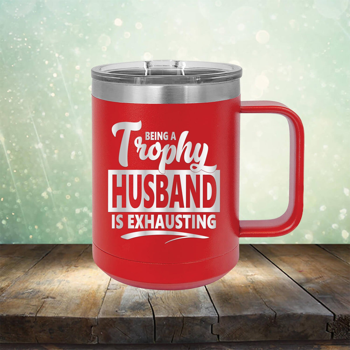 Being A Trophy Husband is Exhausting - Laser Etched Tumbler Mug