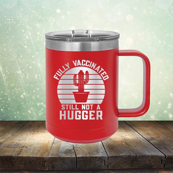 Fully Vaccinated Still Not A Hugger - Laser Etched Tumbler Mug