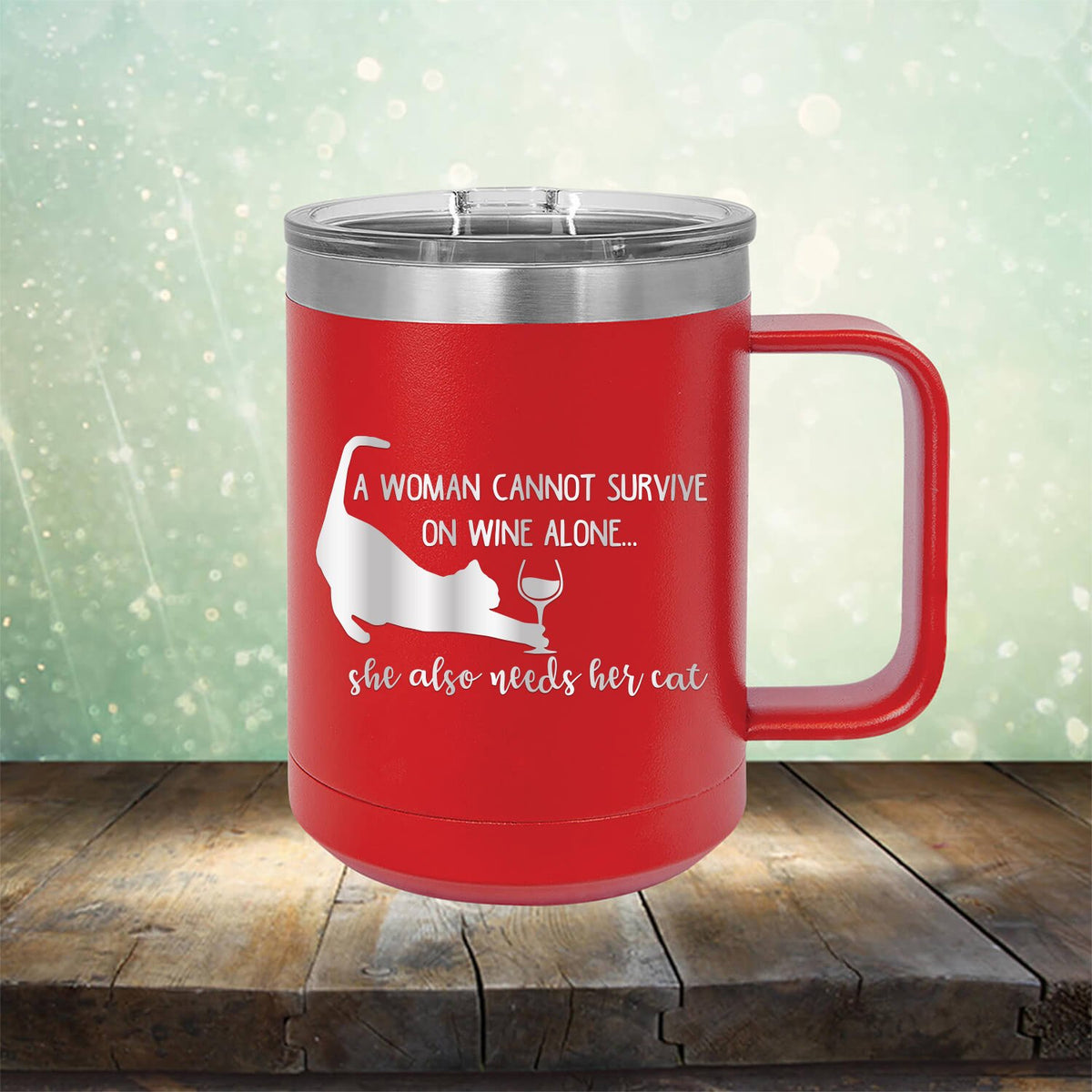 A Woman Cannot Survive on Wine Alone, She also Needs her Cat - Laser Etched Tumbler Mug