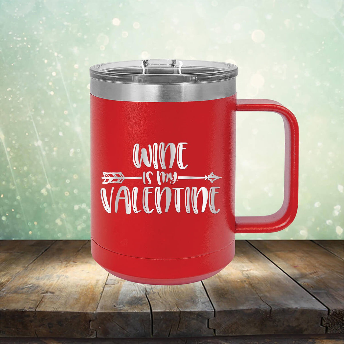 Wine is My Valentine - Laser Etched Tumbler Mug