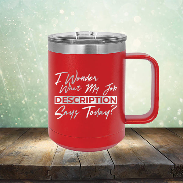I Wonder What My Job Description Says Today? - Laser Etched Tumbler Mug