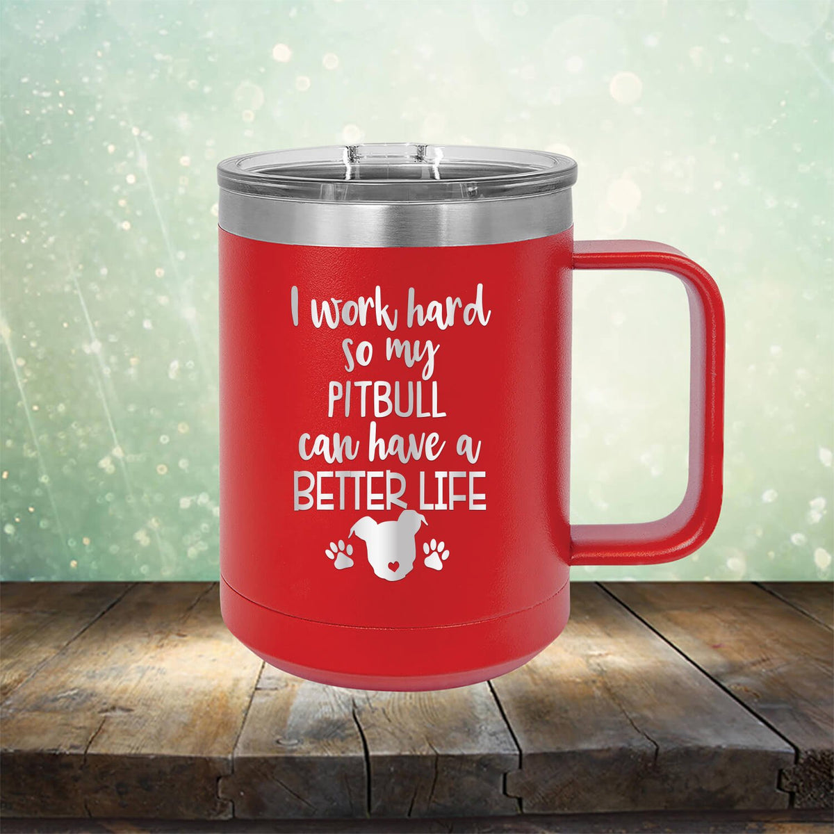 I Work Hard So My Pitbull Can Have A Better Life - Laser Etched Tumbler Mug