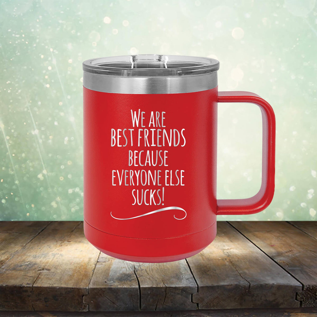 We Are Best Friends Because Everyone Else Sucks - Laser Etched Tumbler Mug