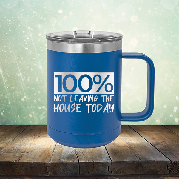 100% Not Leaving The House Today - Laser Etched Tumbler Mug