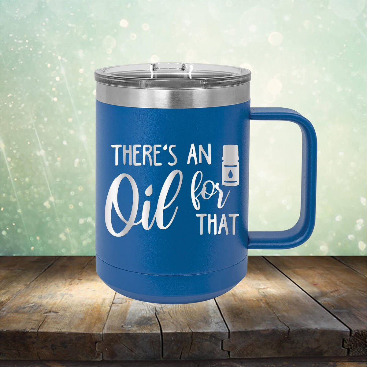There&#39;s An Oil For That - Laser Etched Tumbler Mug