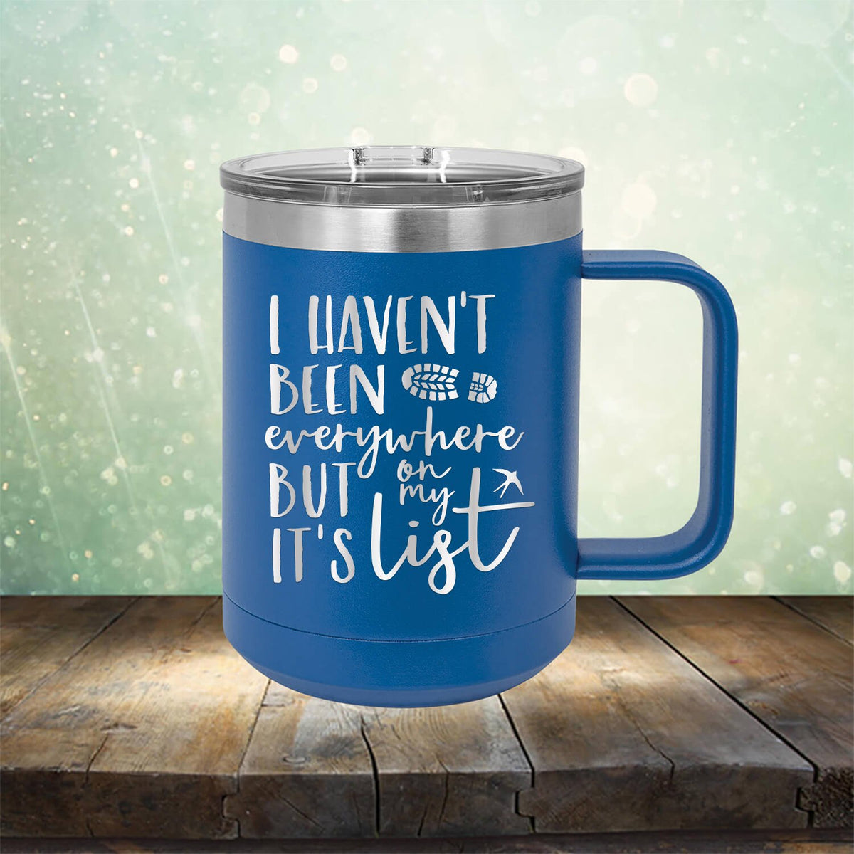 I Haven&#39;t Been Everywhere But It&#39;s On My List - Laser Etched Tumbler Mug