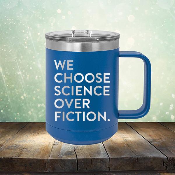 We Choose Science Over Fiction - Laser Etched Tumbler Mug