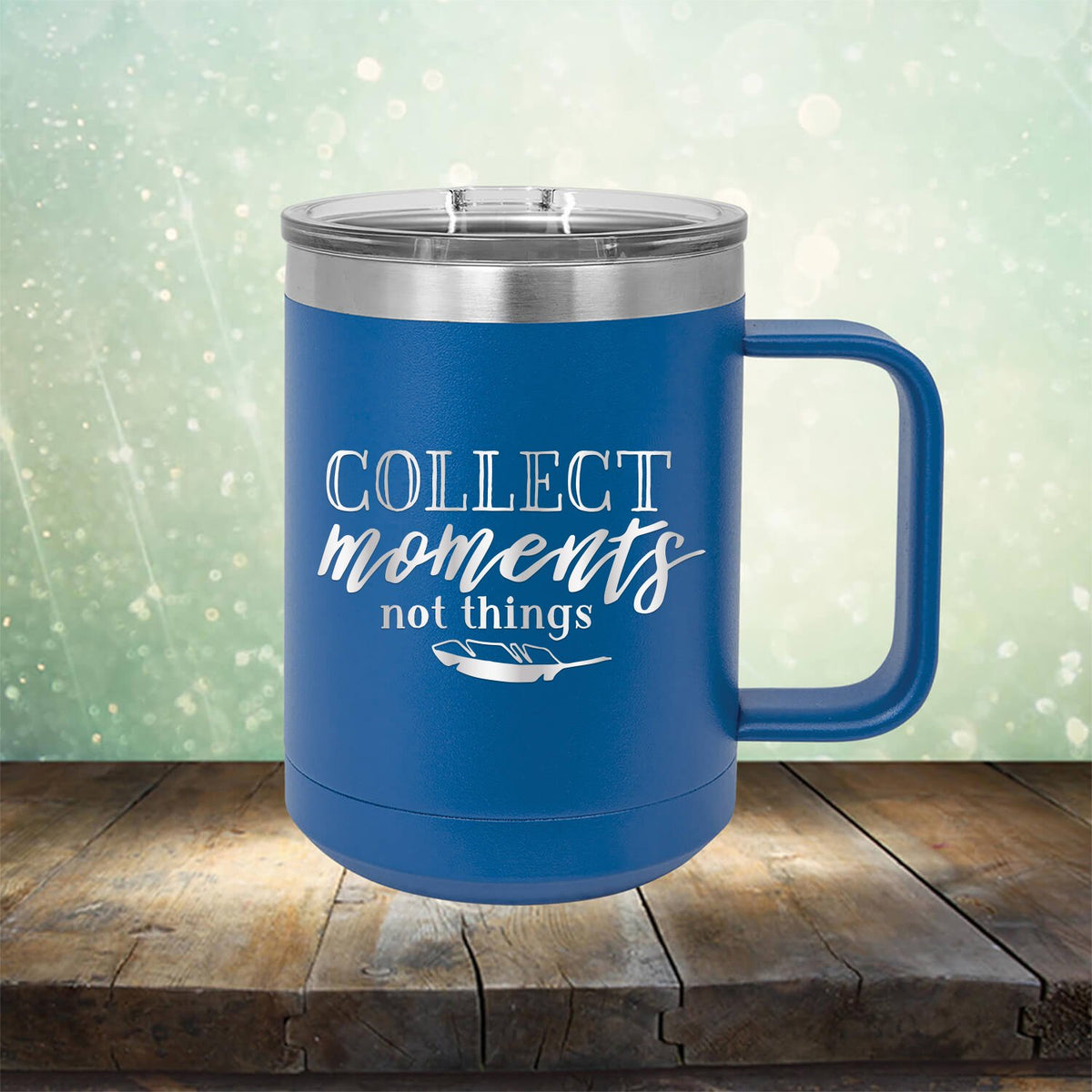 Collect Moments Not Things - Laser Etched Tumbler Mug