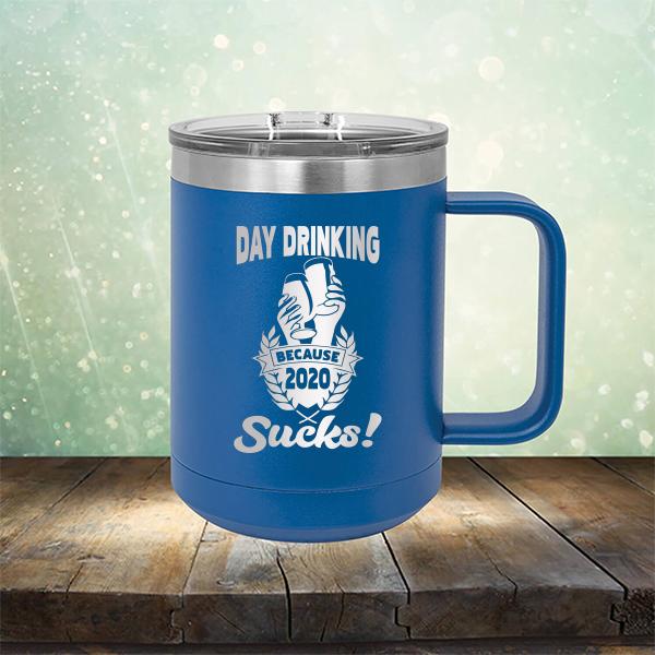 Day Drinking Because 2020 Sucks! - Laser Etched Tumbler Mug