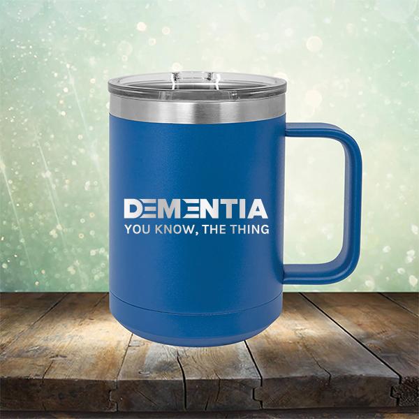 Dementia You Know The Thing - Laser Etched Tumbler Mug