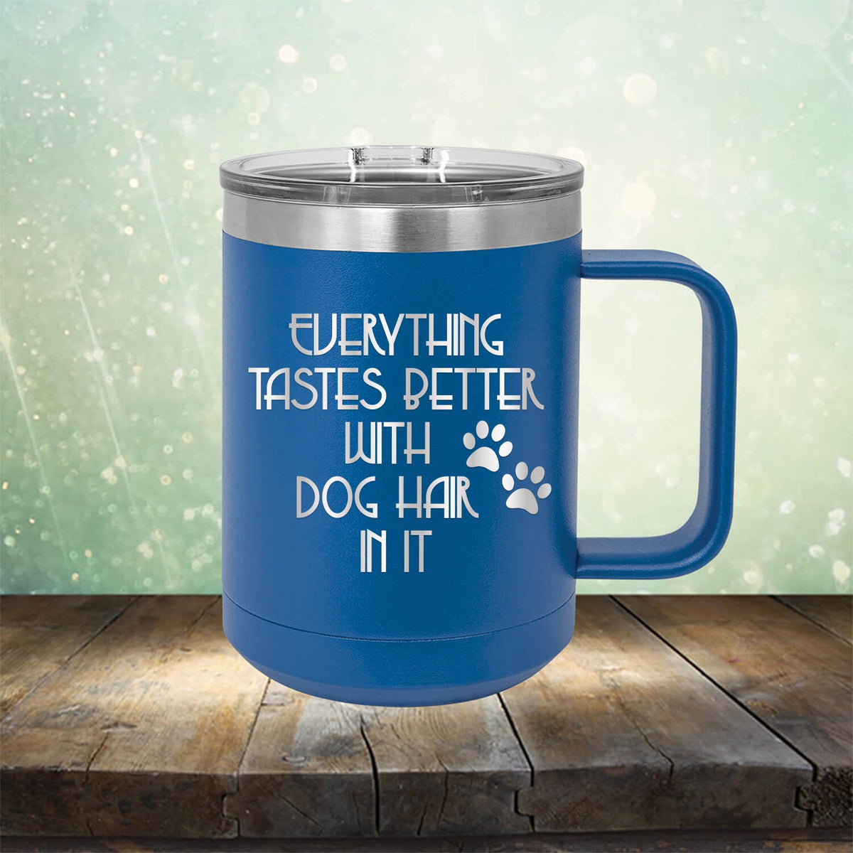 Everything Tastes Better with Dog Hair in It - Laser Etched Tumbler Mug