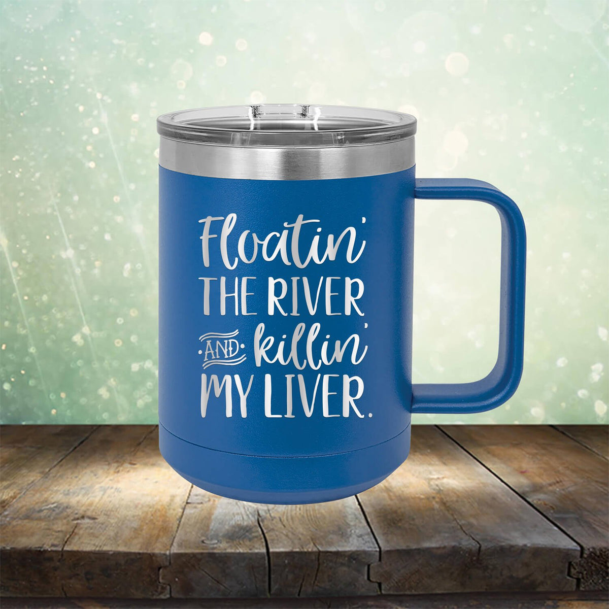 Floatin&#39; the River and Killin&#39; My Liver - Laser Etched Tumbler Mug