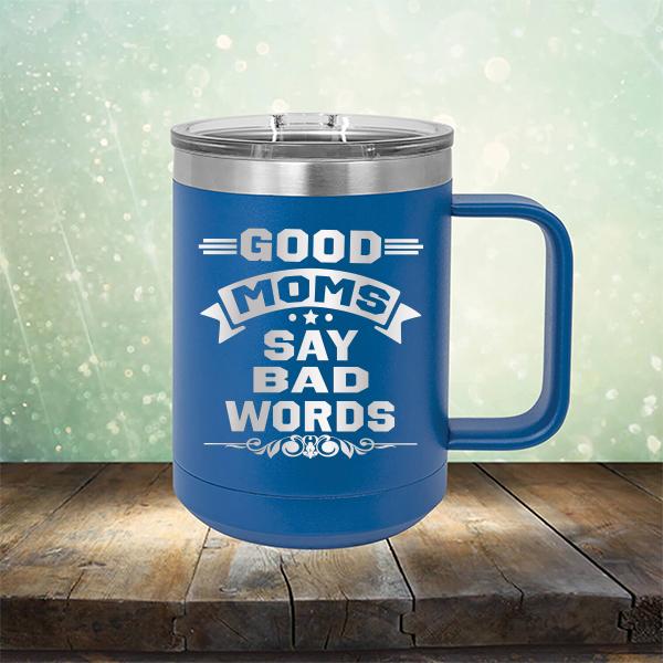 Good Moms Say Bad Words - Laser Etched Tumbler Mug