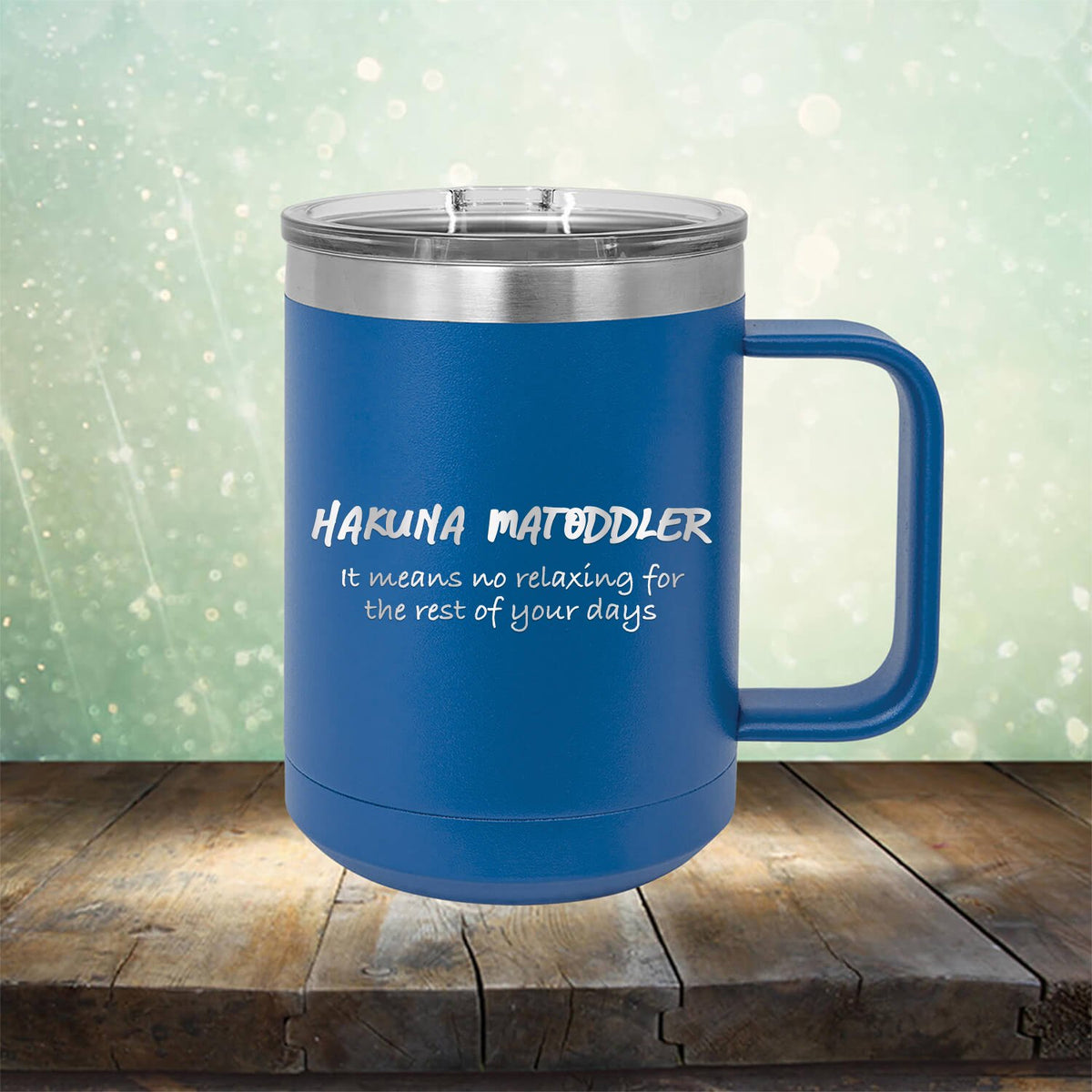 Hakuna Matoddler Means No Relaxing - Laser Etched Tumbler Mug