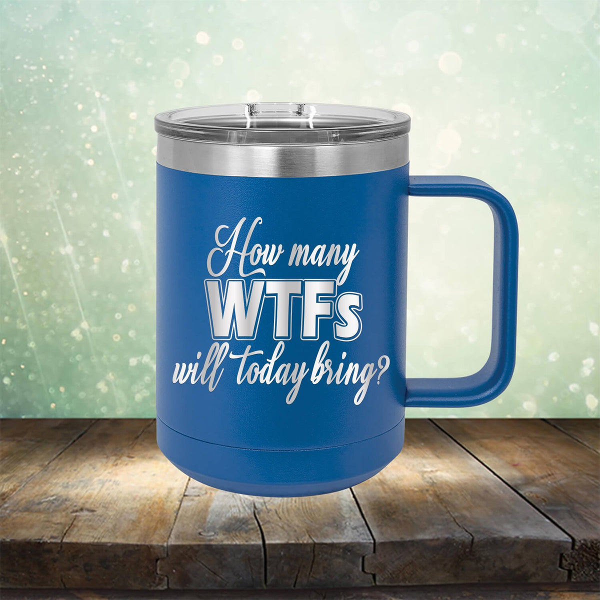How Many WTFs Will Today Bring - Laser Etched Tumbler Mug