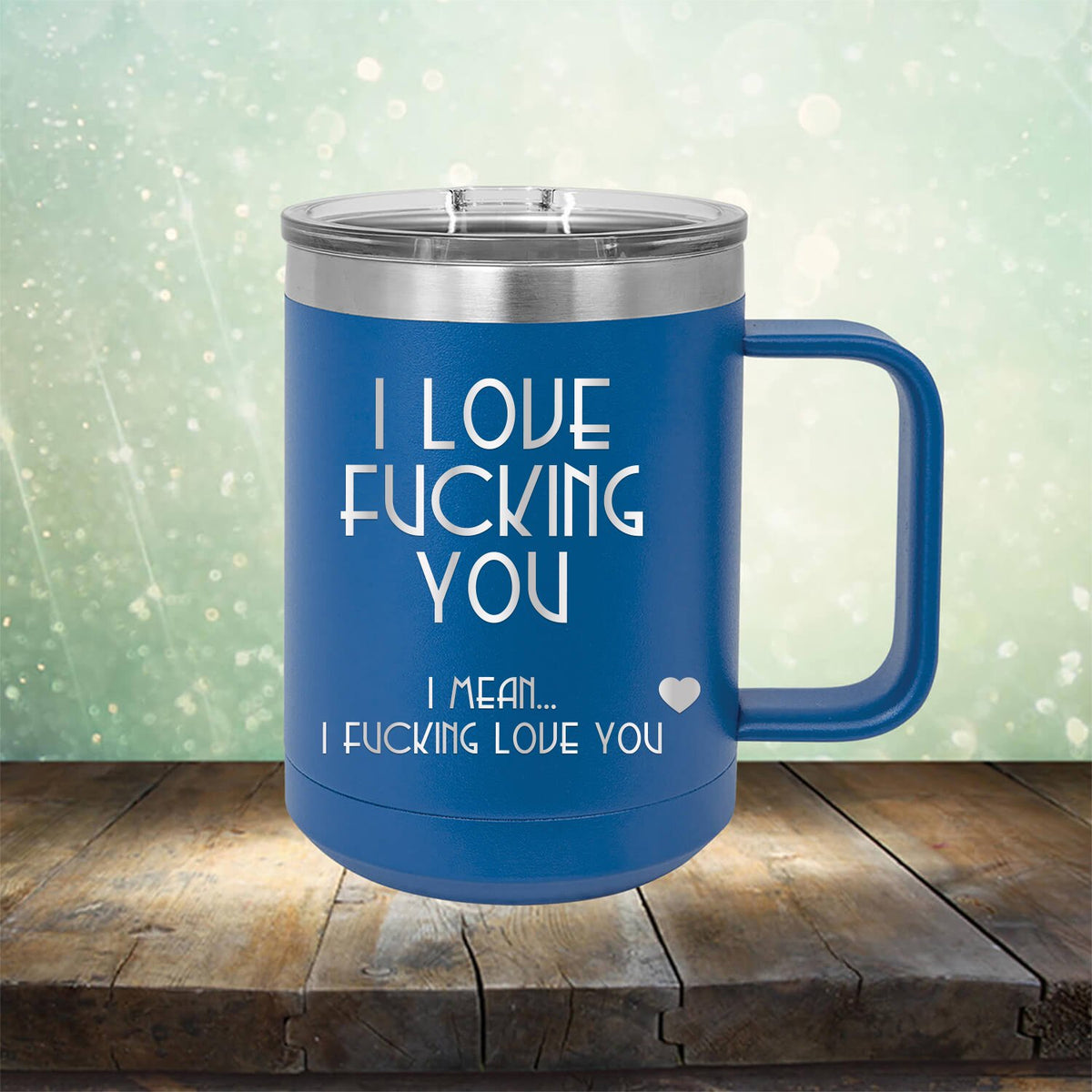 I Love Fucking You I Mean I Fucking Love You - Laser Etched Tumbler Mug